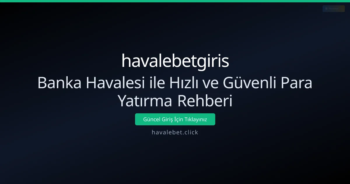 Banka Havalesi ile Hızlı ve Güvenli Para Yatırma Rehberi Banka Havalesi ile Hızlı ve Güvenli Para Yatırma Rehberi - havalebetgiris rehber görseli