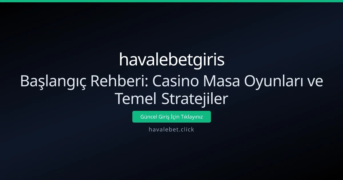 Başlangıç Rehberi: Casino Masa Oyunları ve Temel Stratejiler - havalebetgiris rehber görseli