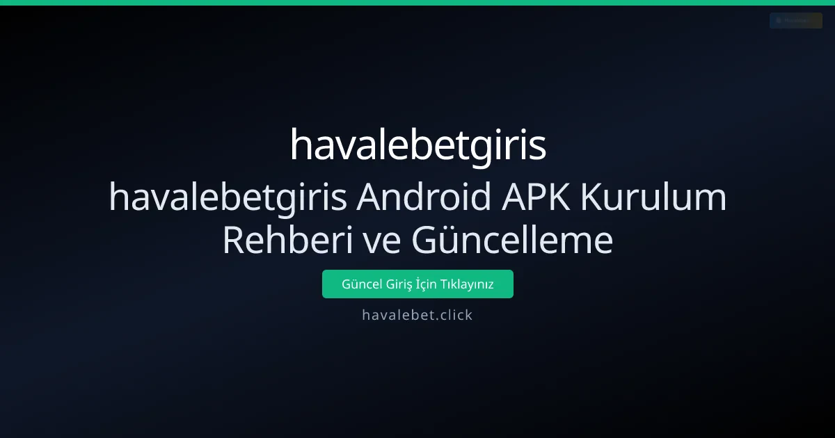 havalebetgiris Android APK Kurulum Rehberi ve Güncelleme havalebetgiris Android APK Kurulum Rehberi ve Güncelleme - havalebetgiris rehber görseli