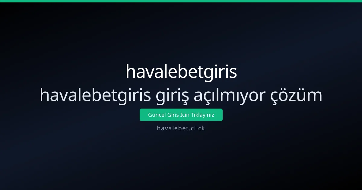 havalebetgiris: Giriş Açılmıyor Sorun Çözüm Rehberi - havalebetgiris rehber görseli