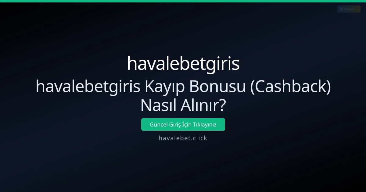 havalebetgiris Kayıp Bonusu (Cashback) Nasıl Alınır? havalebetgiris Kayıp Bonusu (Cashback) Nasıl Alınır? - havalebetgiris rehber görseli
