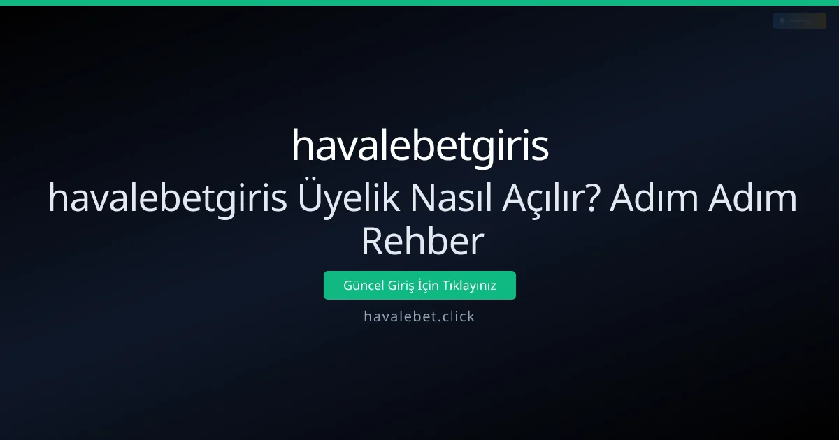 havalebetgiris Üyelik Nasıl Açılır? Adım Adım Rehber havalebetgiris Üyelik Nasıl Açılır? Adım Adım Rehber - havalebetgiris rehber görseli