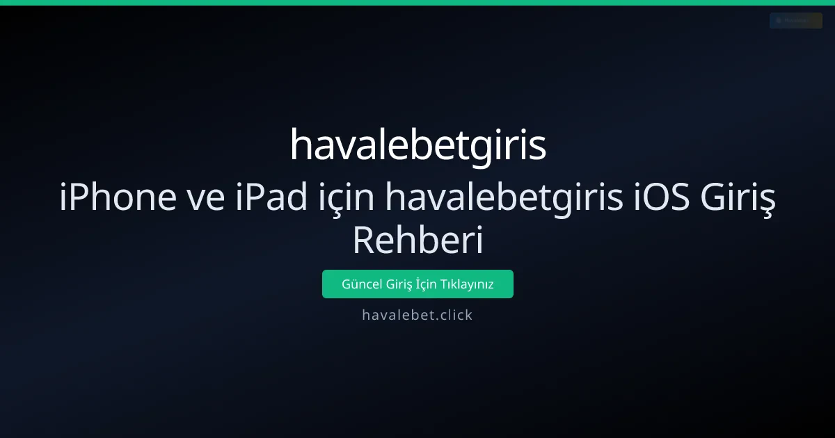 iPhone ve iPad için havalebetgiris iOS Giriş Rehberi iPhone ve iPad için havalebetgiris iOS Giriş Rehberi - havalebetgiris rehber görseli