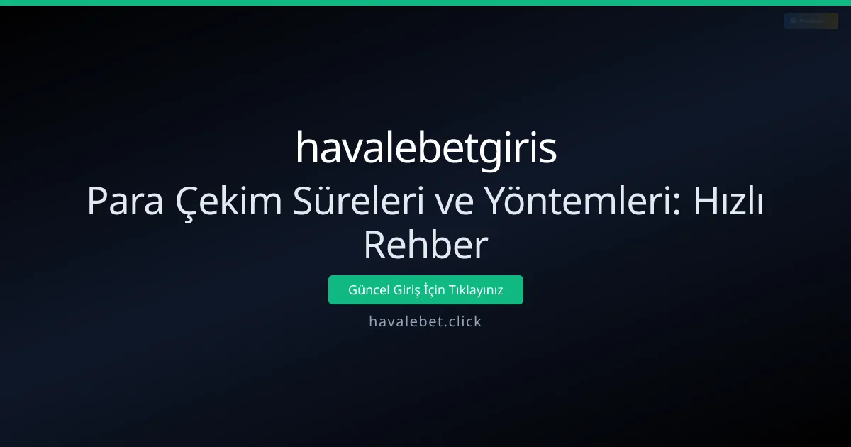 Para Çekim Süreleri ve Yöntemleri: Hızlı Rehber Para Çekim Süreleri ve Yöntemleri: Hızlı Rehber - havalebetgiris rehber görseli
