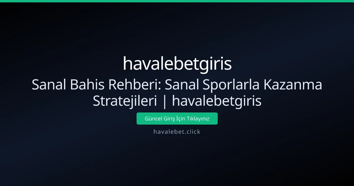 Sanal Bahis Rehberi: Sanal Sporlarla Kazanma Stratejileri | havalebetgiris - havalebetgiris rehber görseli