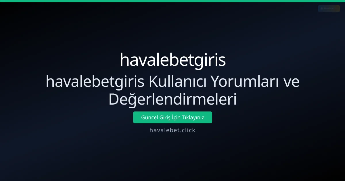 havalebetgiris Kullanıcı Yorumları ve Değerlendirmeleri
